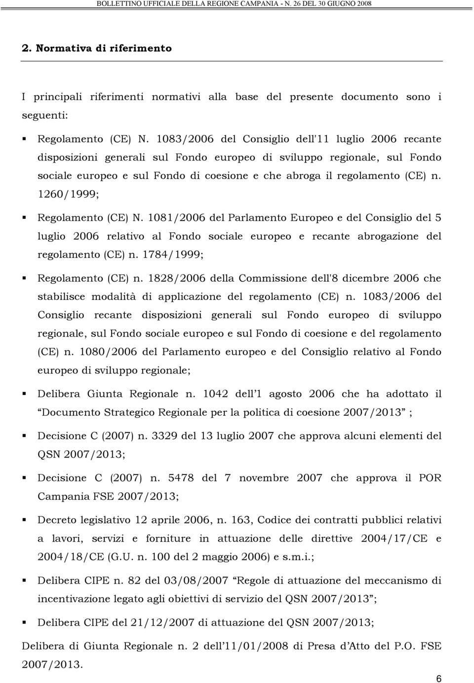 1260/1999; Regolamento (CE) N. 1081/2006 del Parlamento Europeo e del Consiglio del 5 luglio 2006 relativo al Fondo sociale europeo e recante abrogazione del regolamento (CE) n.