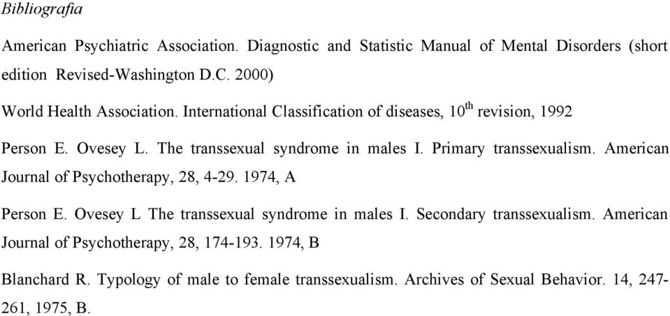 Primary transsexualism. American Journal of Psychotherapy, 28, 4-29. 1974, A Person E. Ovesey L The transsexual syndrome in males I.