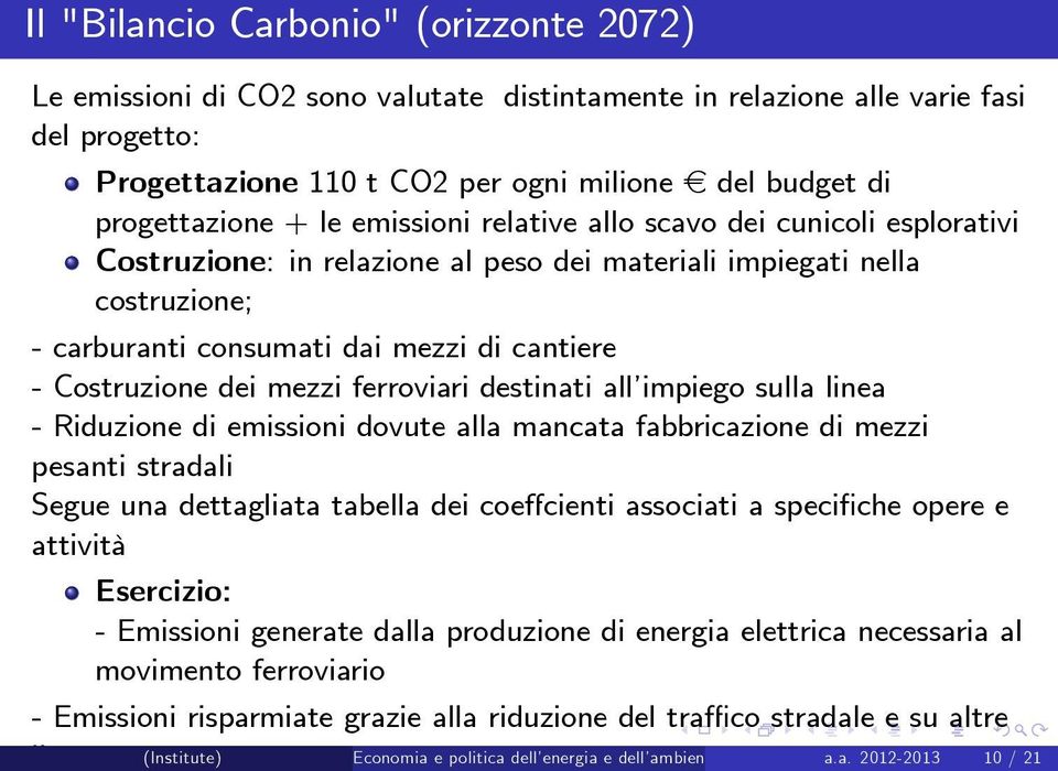 Costruzione dei mezzi ferroviari destinati all impiego sulla linea - Riduzione di emissioni dovute alla mancata fabbricazione di mezzi pesanti stradali Segue una dettagliata tabella dei coe cienti