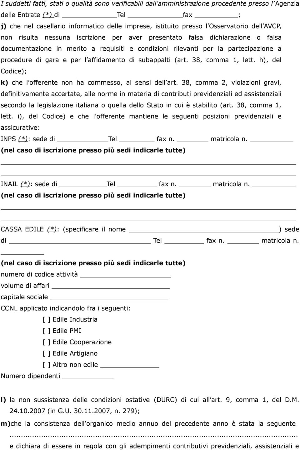 gara e per l affidamento di subappalti (art. 38, comma 1, lett. h), del Codice); k) che l offerente non ha commesso, ai sensi dell art.