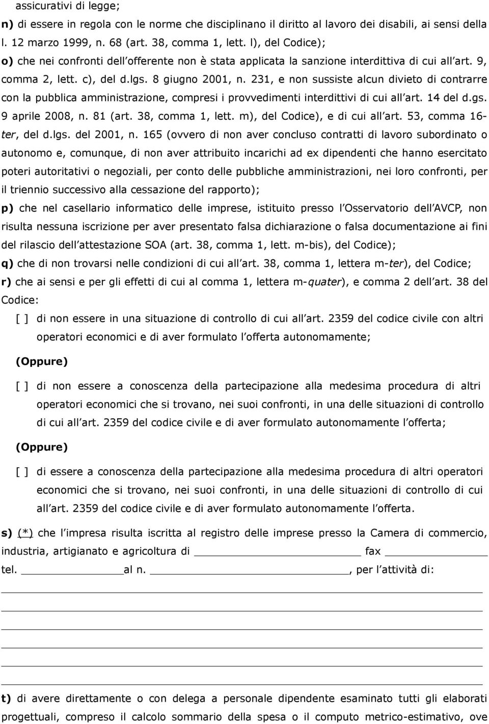 231, e non sussiste alcun divieto di contrarre con la pubblica amministrazione, compresi i provvedimenti interdittivi di cui all art. 14 del d.gs. 9 aprile 2008, n. 81 (art. 38, comma 1, lett.