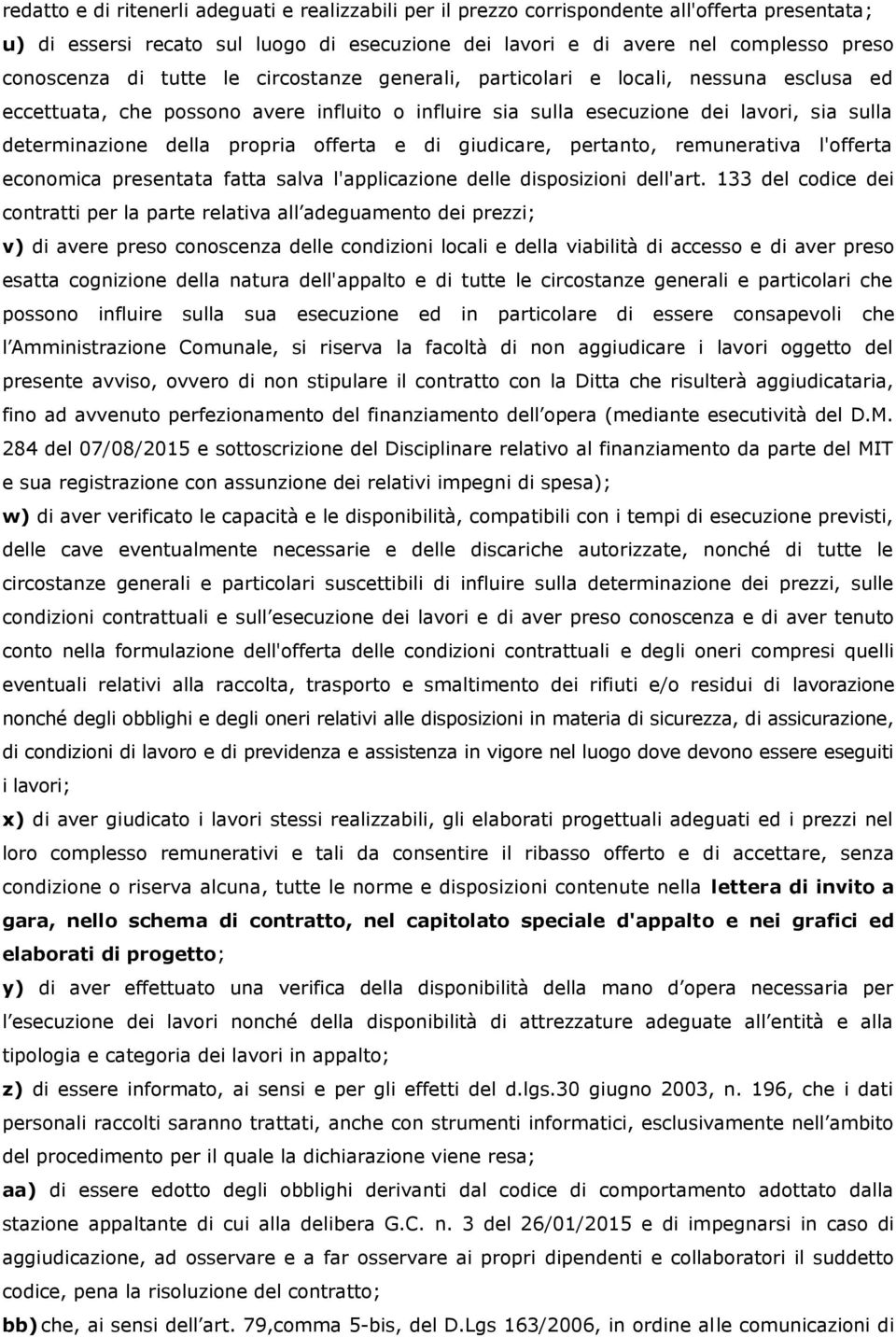 offerta e di giudicare, pertanto, remunerativa l'offerta economica presentata fatta salva l'applicazione delle disposizioni dell'art.