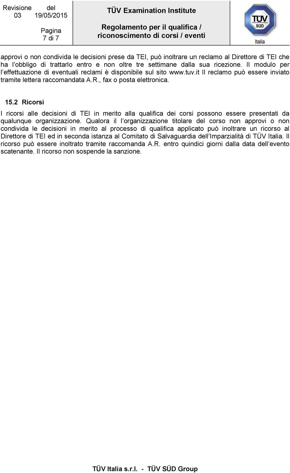 2 Ricorsi I ricorsi alle decisioni di TEI in merito alla qualifica dei corsi possono essere presentati da qualunque organizzazione.