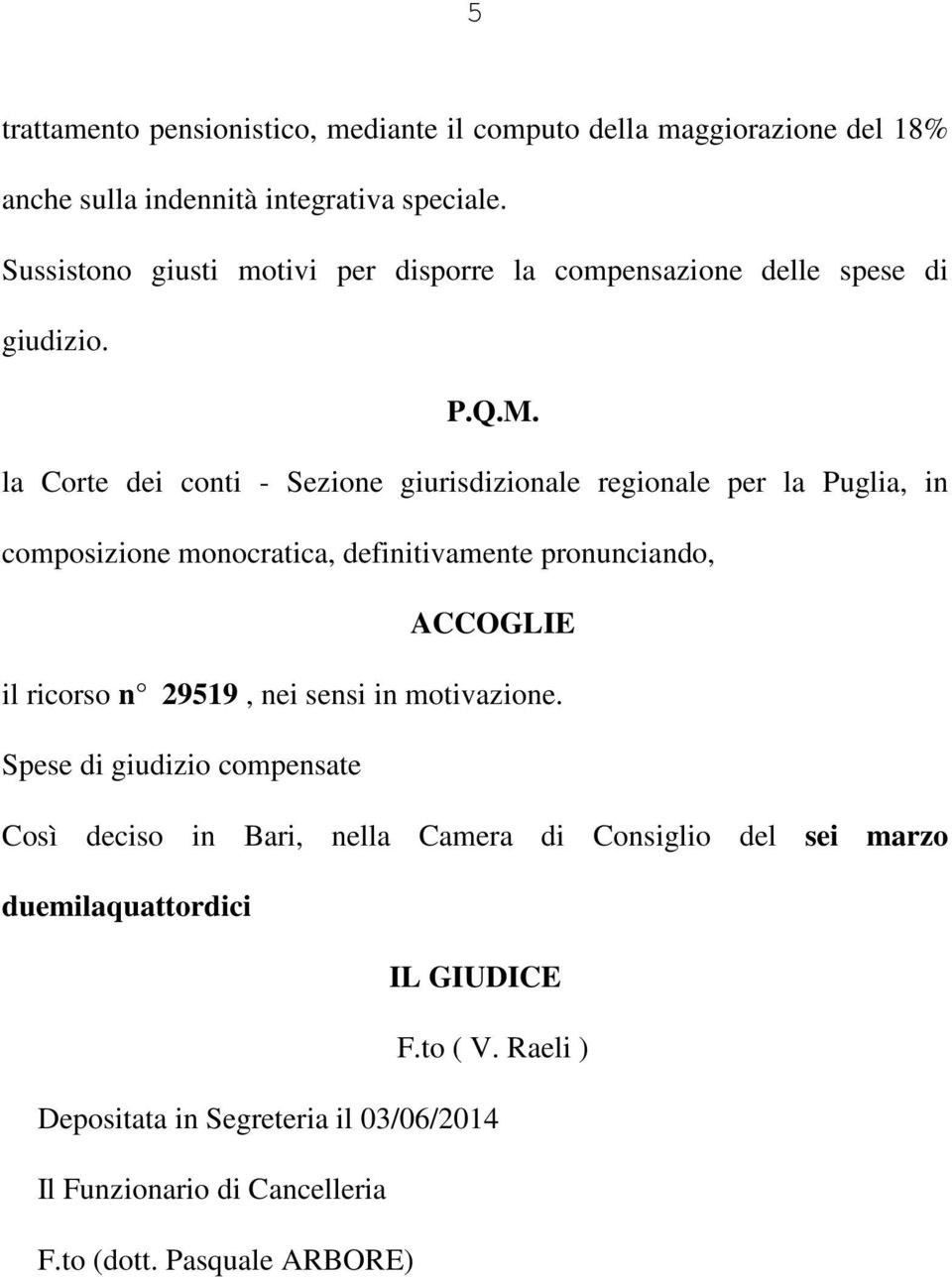 la Corte dei conti - Sezione giurisdizionale regionale per la Puglia, in composizione monocratica, definitivamente pronunciando, ACCOGLIE il ricorso n