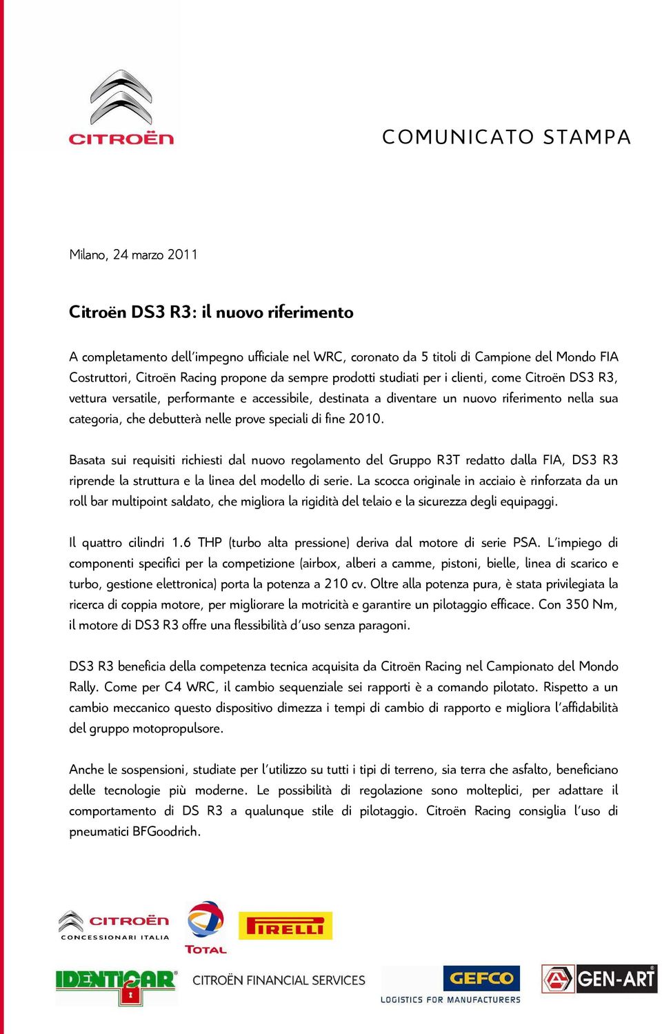 debutterà nelle prove speciali di fine 2010. Basata sui requisiti richiesti dal nuovo regolamento del Gruppo R3T redatto dalla FIA, DS3 R3 riprende la struttura e la linea del modello di serie.