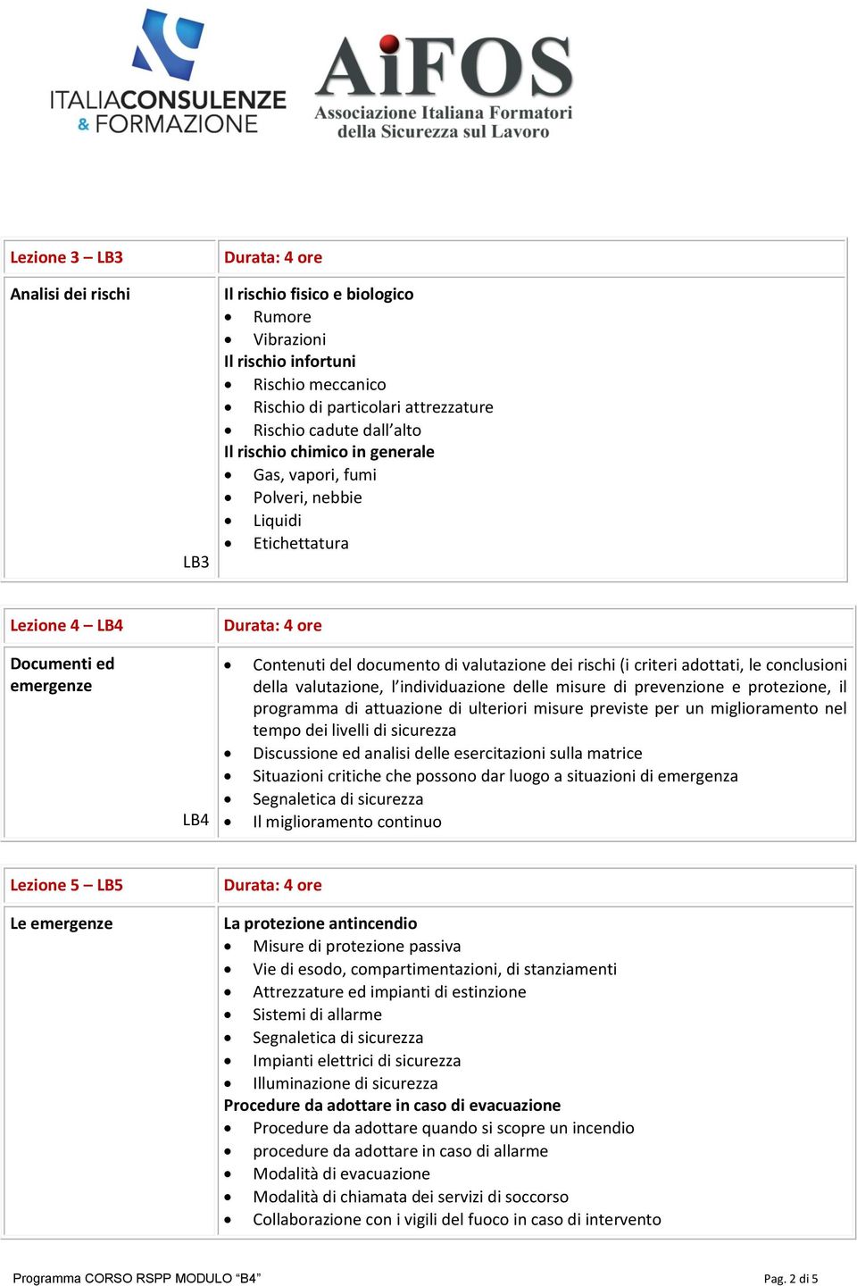 conclusioni della valutazione, l individuazione delle misure di prevenzione e protezione, il programma di attuazione di ulteriori misure previste per un miglioramento nel tempo dei livelli di