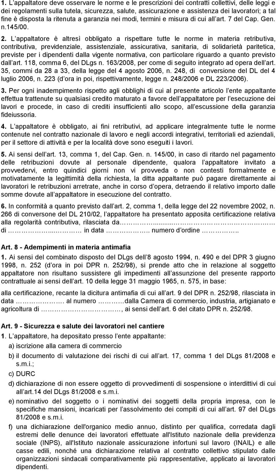 L appaltatore è altresì obbligato a rispettare tutte le norme in materia retributiva, contributiva, previdenziale, assistenziale, assicurativa, sanitaria, di solidarietà paritetica, previste per i