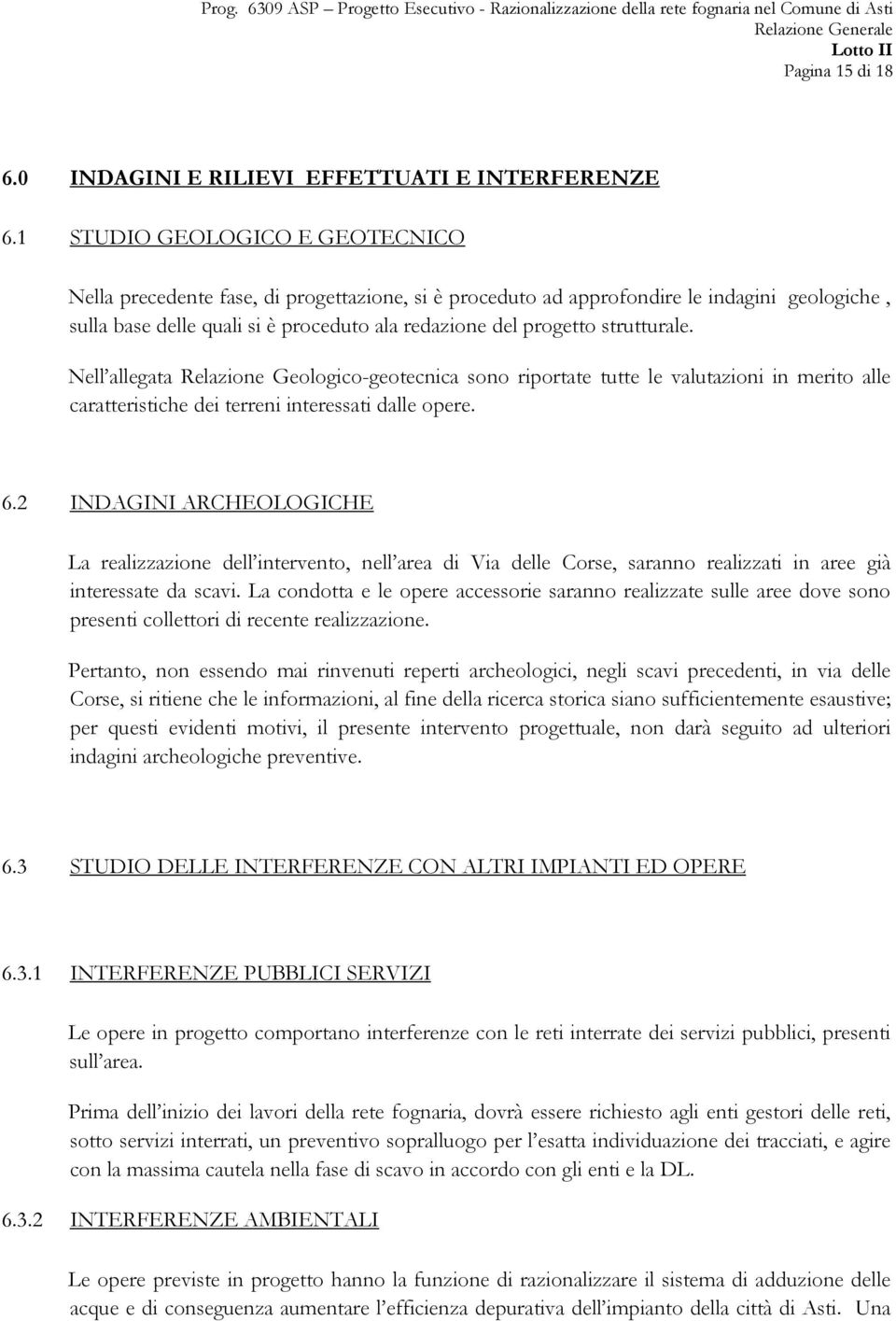 strutturale. Nell allegata Relazione Geologico-geotecnica sono riportate tutte le valutazioni in merito alle caratteristiche dei terreni interessati dalle opere. 6.