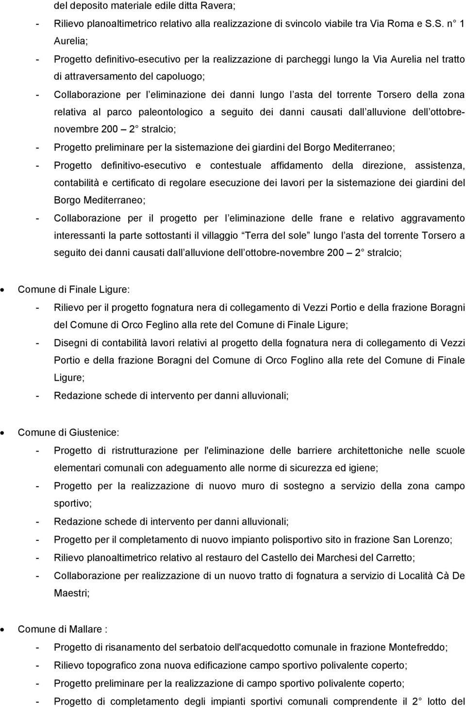 l asta del torrente Torsero della zona relativa al parco paleontologico a seguito dei danni causati dall alluvione dell ottobrenovembre 200 2 stralcio; - Progetto preliminare per la sistemazione dei