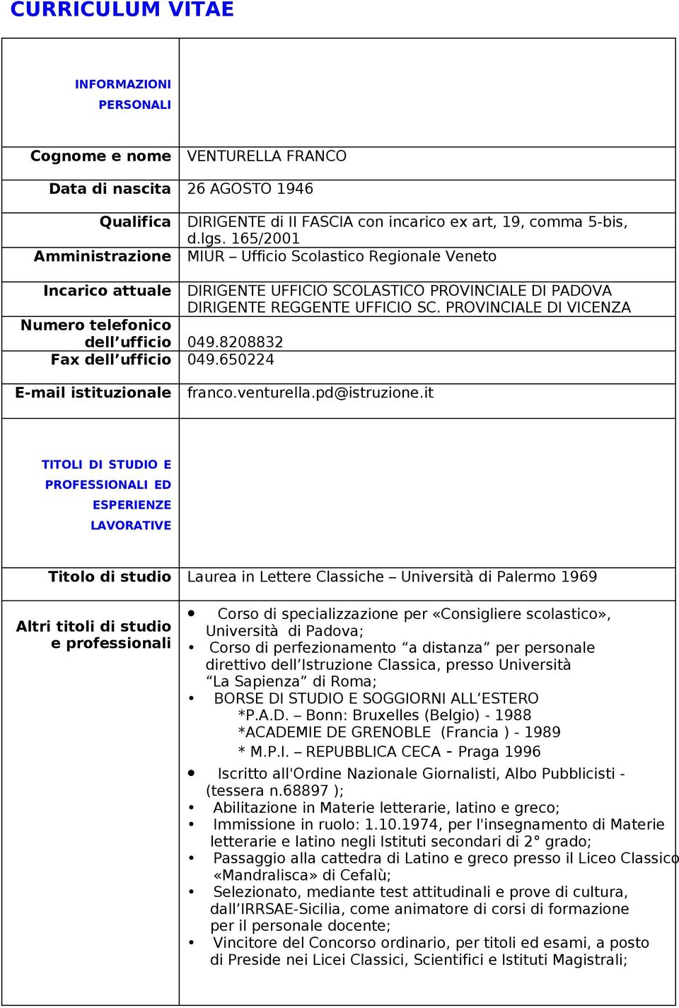 PROVINCIALE DI VICENZA Numero telefonico dell ufficio 049.8208832 Fax dell ufficio 049.650224 E-mail istituzionale franco.venturella.pd@istruzione.