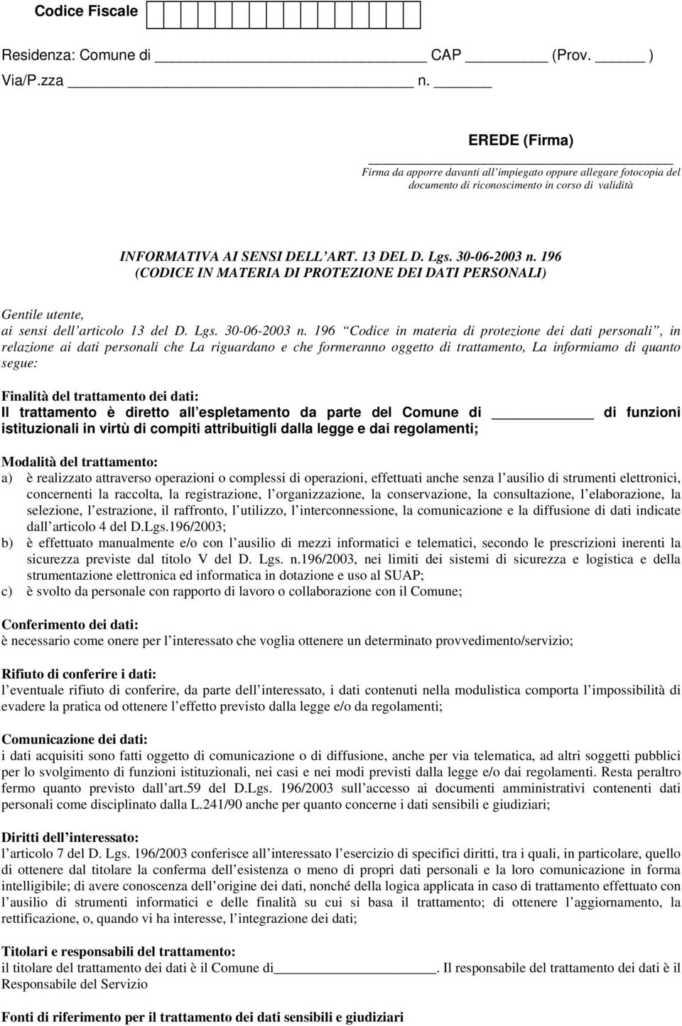 196 Codice in materia di protezione dei dati personali, in relazione ai dati personali che La riguardano e che formeranno oggetto di trattamento, La informiamo di quanto segue: Finalità del