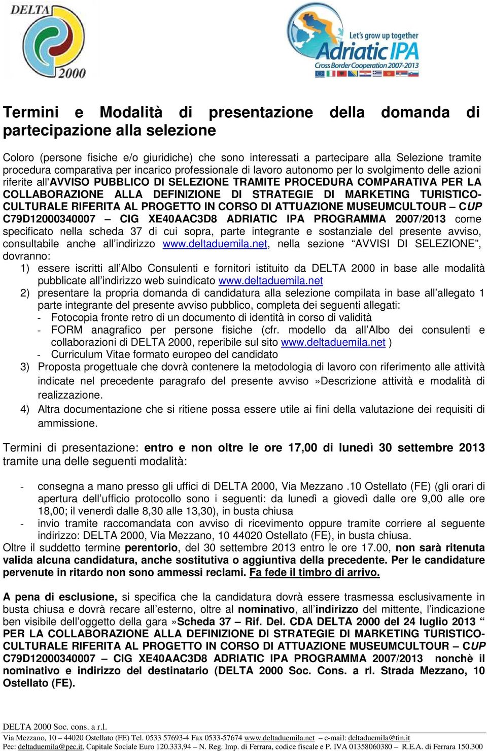 DEFINIZIONE DI STRATEGIE DI MARKETING TURISTICO- CULTURALE RIFERITA AL PROGETTO IN CORSO DI ATTUAZIONE MUSEUMCULTOUR CUP C79D12000340007 CIG XE40AAC3D8 ADRIATIC IPA PROGRAMMA 2007/2013 come