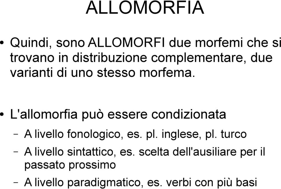 L'allomorfia può essere condizionata A livello fonologico, es. pl. inglese, pl.
