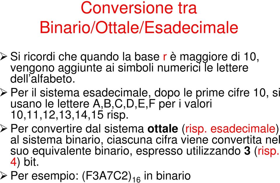 Per il sistema esadecimale, dopo le prime cifre 10, si usano le lettere A,B,C,D,E,F per i valori 10,11,12,13,14,15 risp.