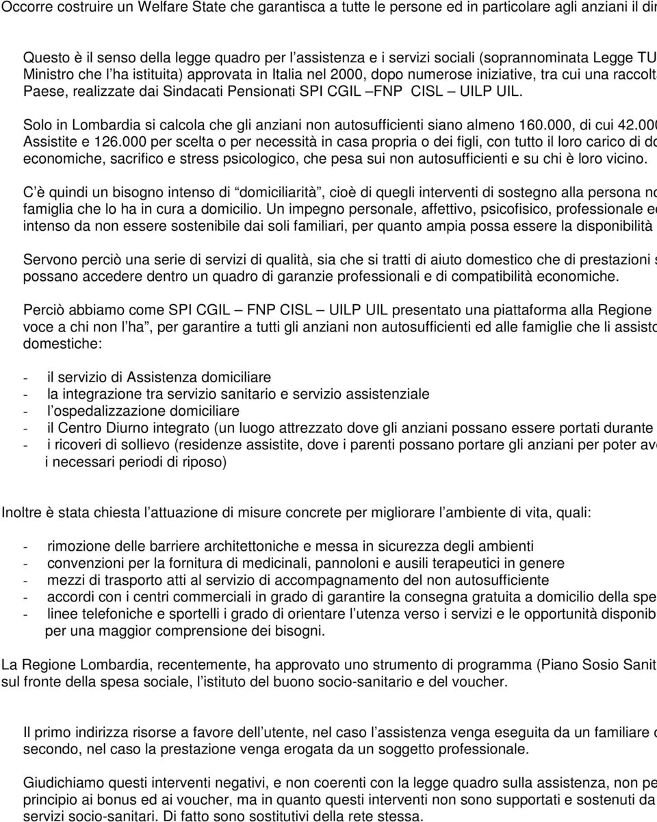 Solo in Lombardia si calcola che gli anziani non autosufficienti siano almeno 160.000, di cui 42.000 Assistite e 126.