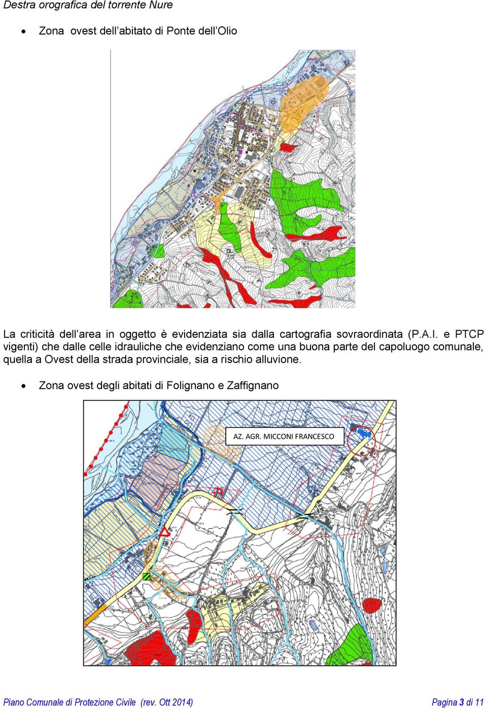 e PTCP vigenti) che dalle celle idrauliche che evidenziano come una buona parte del capoluogo comunale, quella a Ovest