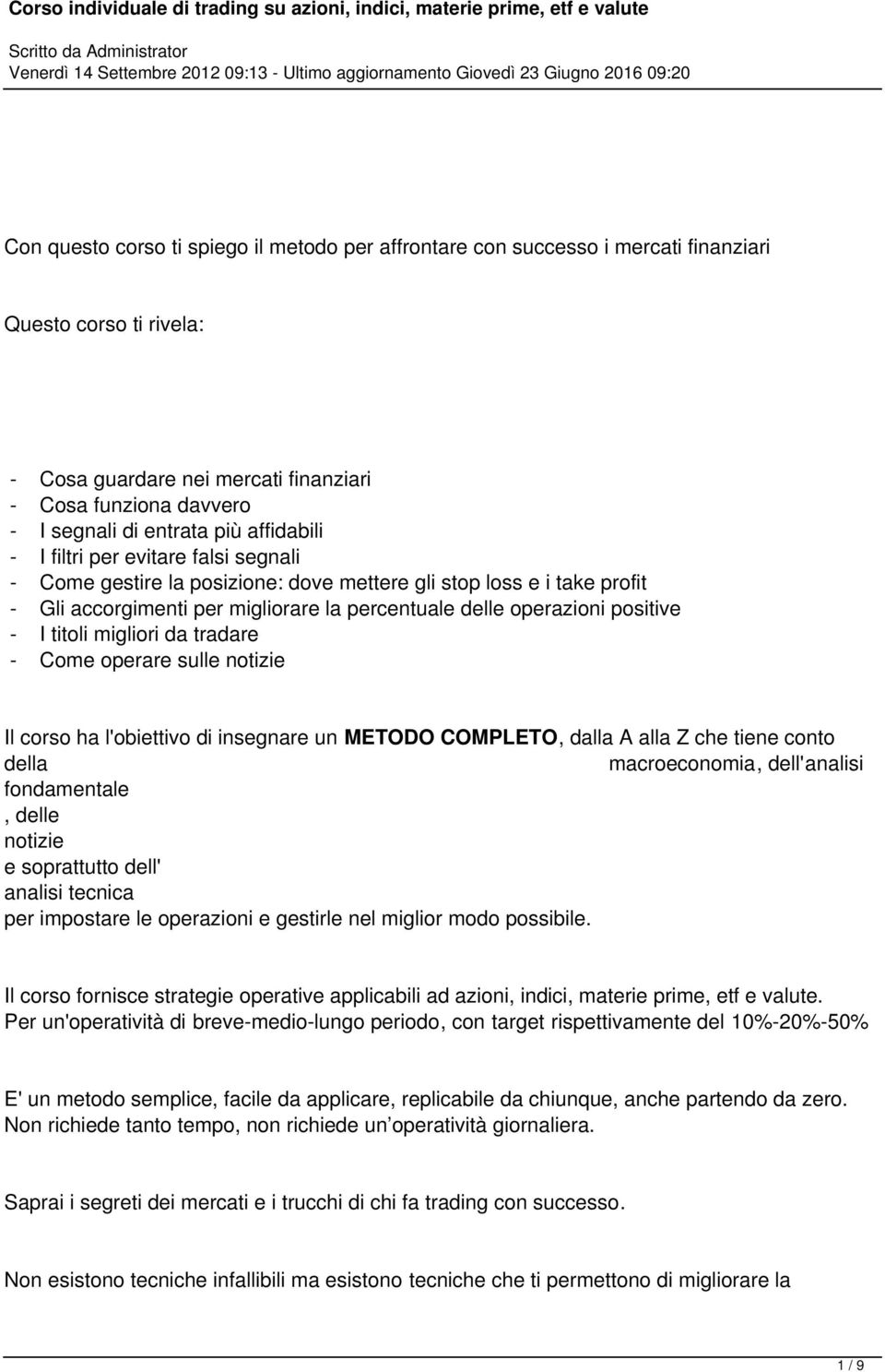 titoli migliori da tradare - Come operare sulle notizie Il corso ha l'obiettivo di insegnare un METODO COMPLETO, dalla A alla Z che tiene conto della macroeconomia, dell'analisi fondamentale, delle