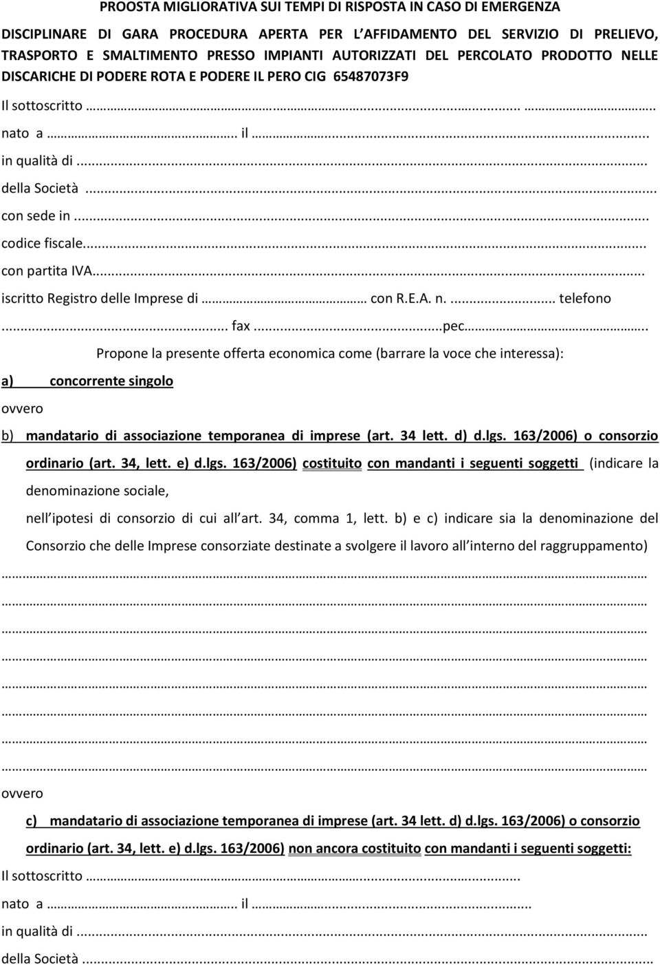 . a) concorrente singolo ovvero Propone la presente offerta economica come (barrare la voce che interessa): b) mandatario di associazione temporanea di imprese (art. 34 lett. d) d.lgs.