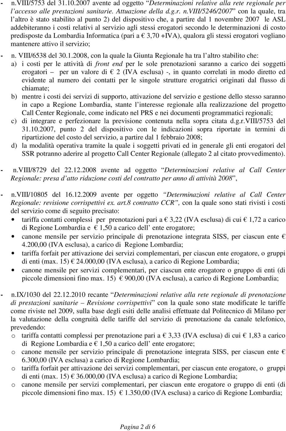 da Lombardia Informatica (pari a 3,70 +IVA), qualora gli stessi erogatori vogliano mantenere attivo il servizio; - n. VIII/6538 del 30.1.