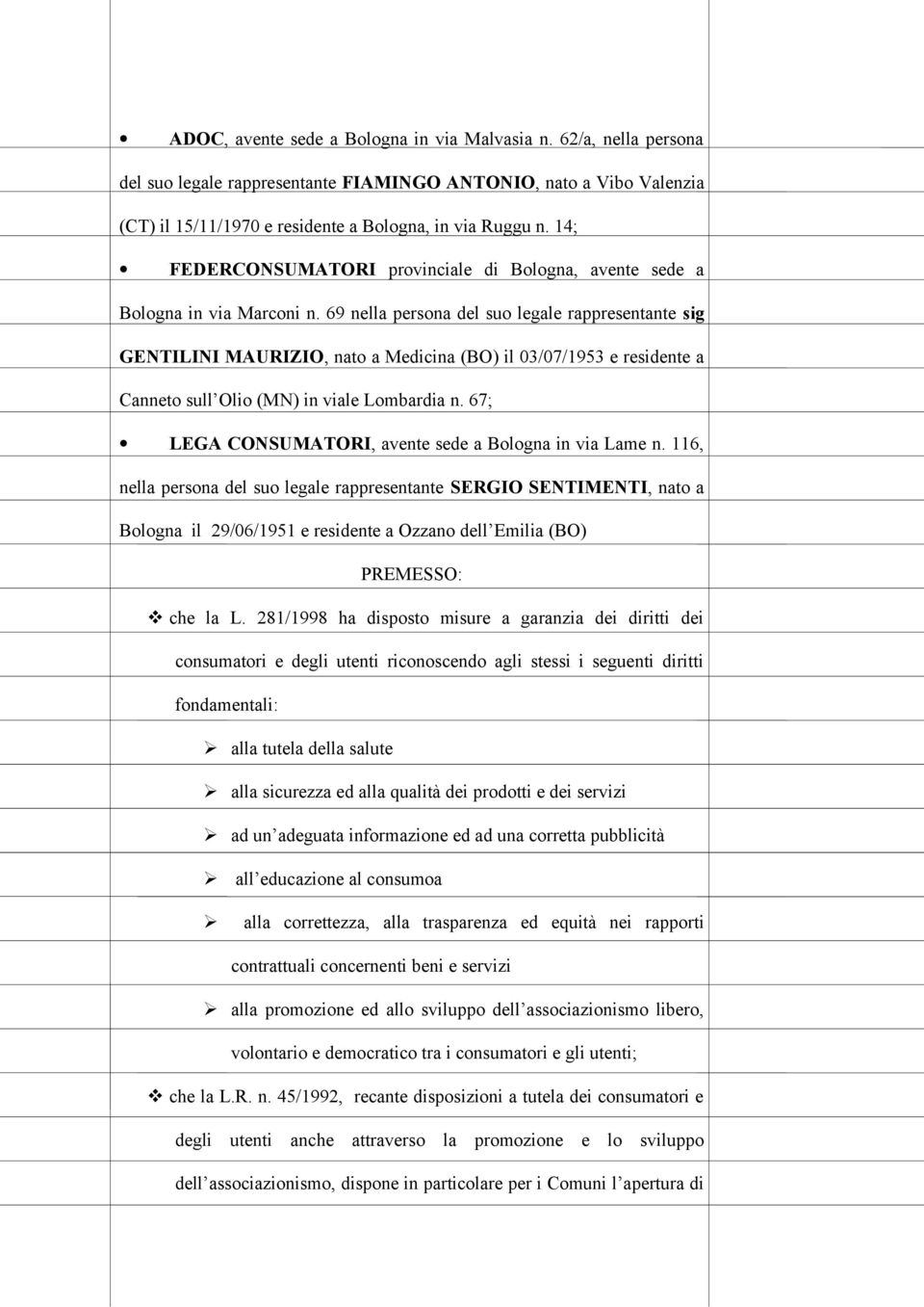 69 nella persona del suo legale rappresentante sig GENTILINI MAURIZIO, nato a Medicina (BO) il 03/07/1953 e residente a Canneto sull Olio (MN) in viale Lombardia n.