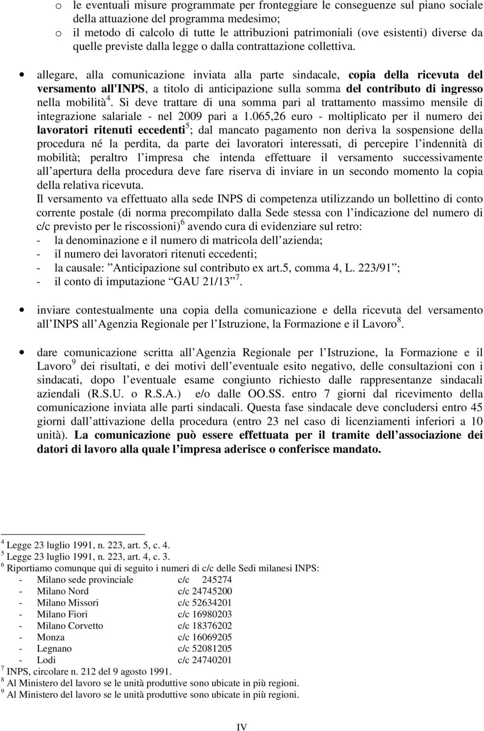 allegare, alla comunicazione inviata alla parte sindacale, copia della ricevuta del versamento all'inps, a titolo di anticipazione sulla somma del contributo di ingresso nella mobilità 4.