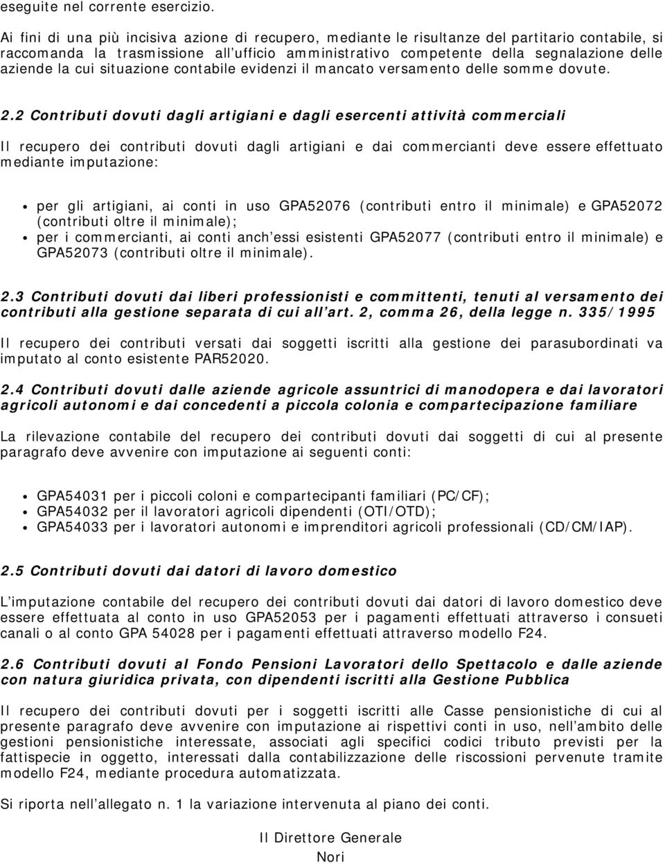 cui situazione contabile evidenzi il mancato versamento delle somme dovute. 2.