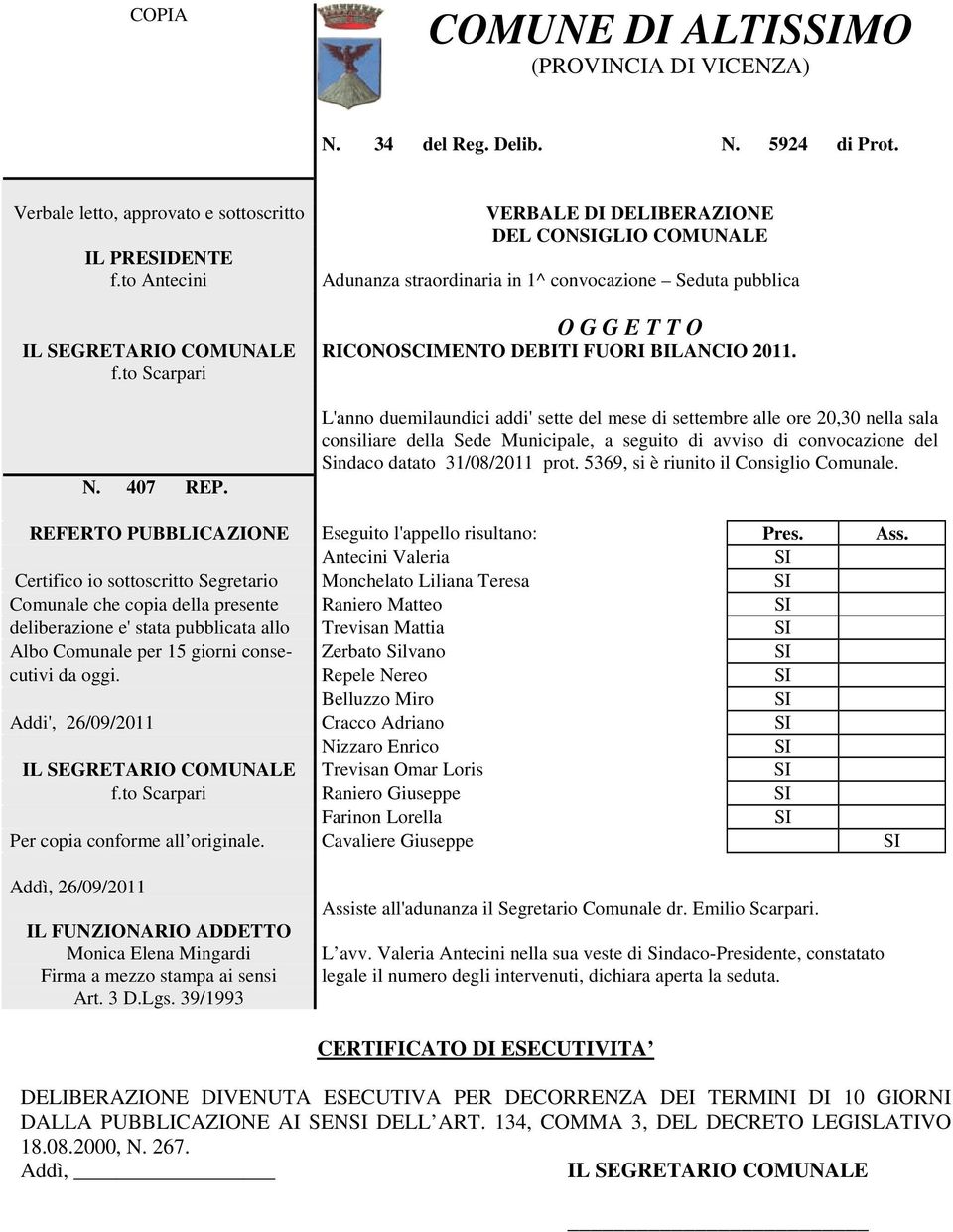 L'anno duemilaundici addi' sette del mese di settembre alle ore 20,30 nella sala consiliare della Sede Municipale, a seguito di avviso di convocazione del Sindaco datato 31/08/2011 prot.