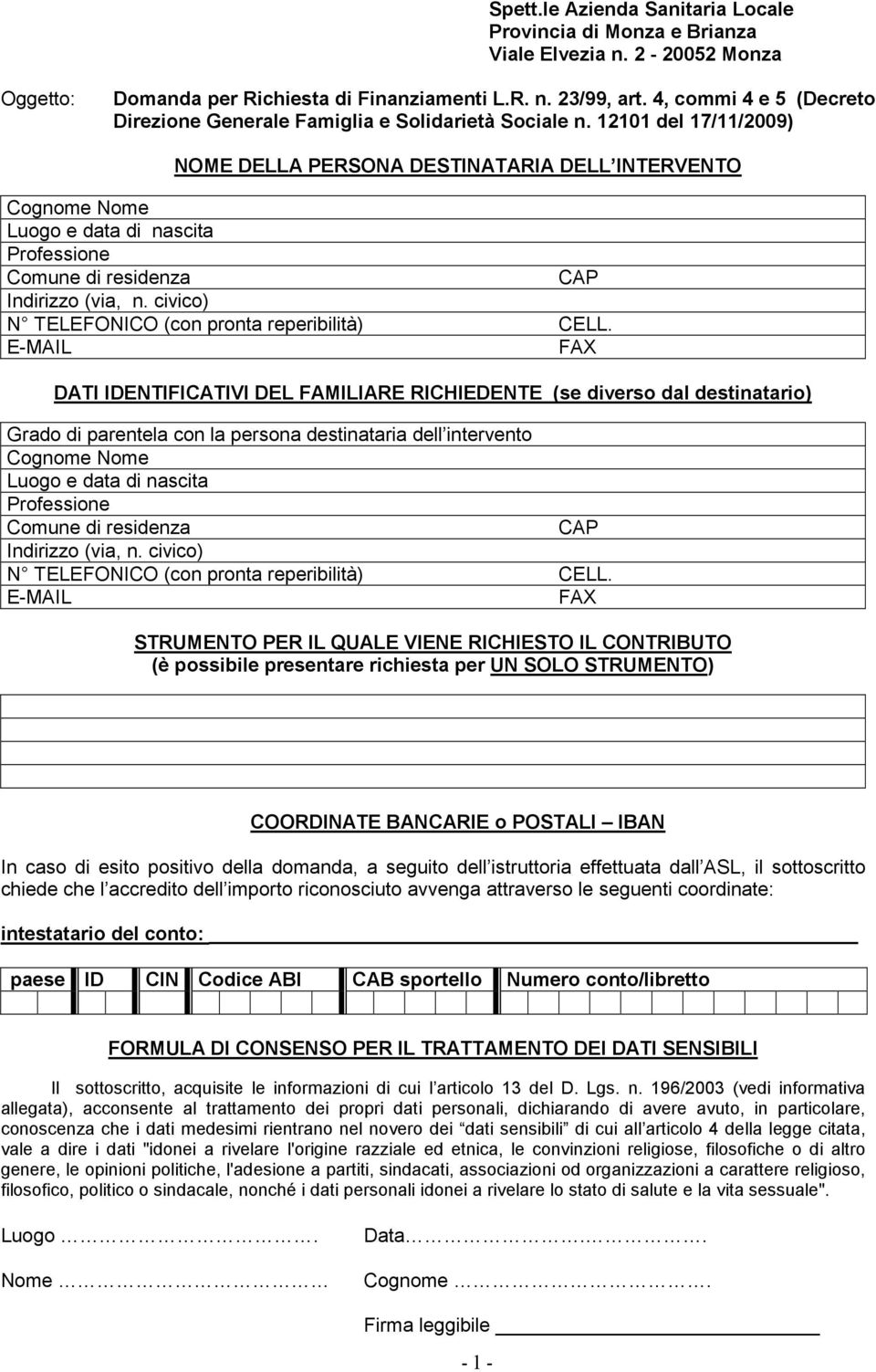 12101 del 17/11/2009) NOME DELLA PERSONA DESTINATARIA DELL INTERVENTO Professione Comune di residenza CAP Indirizzo (via, n. civico) N TELEFONICO (con pronta reperibilità) CELL.