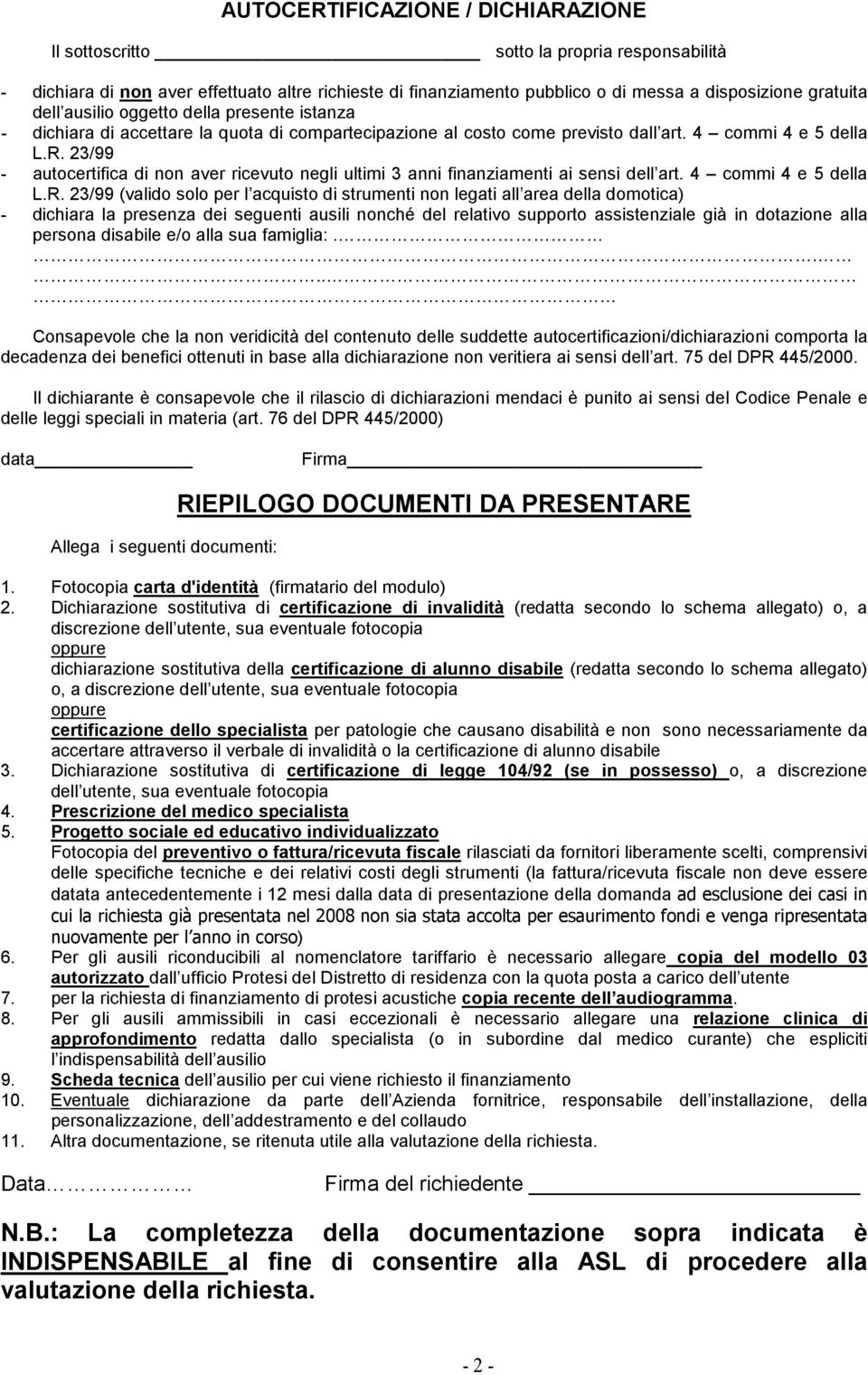 23/99 - autocertifica di non aver ricevuto negli ultimi 3 anni finanziamenti ai sensi dell art. 4 commi 4 e 5 della L.R.