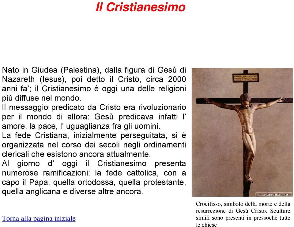 La fede Cristiana, inizialmente perseguitata, si è organizzata nel corso dei secoli negli ordinamenti clericali che esistono ancora attualmente.