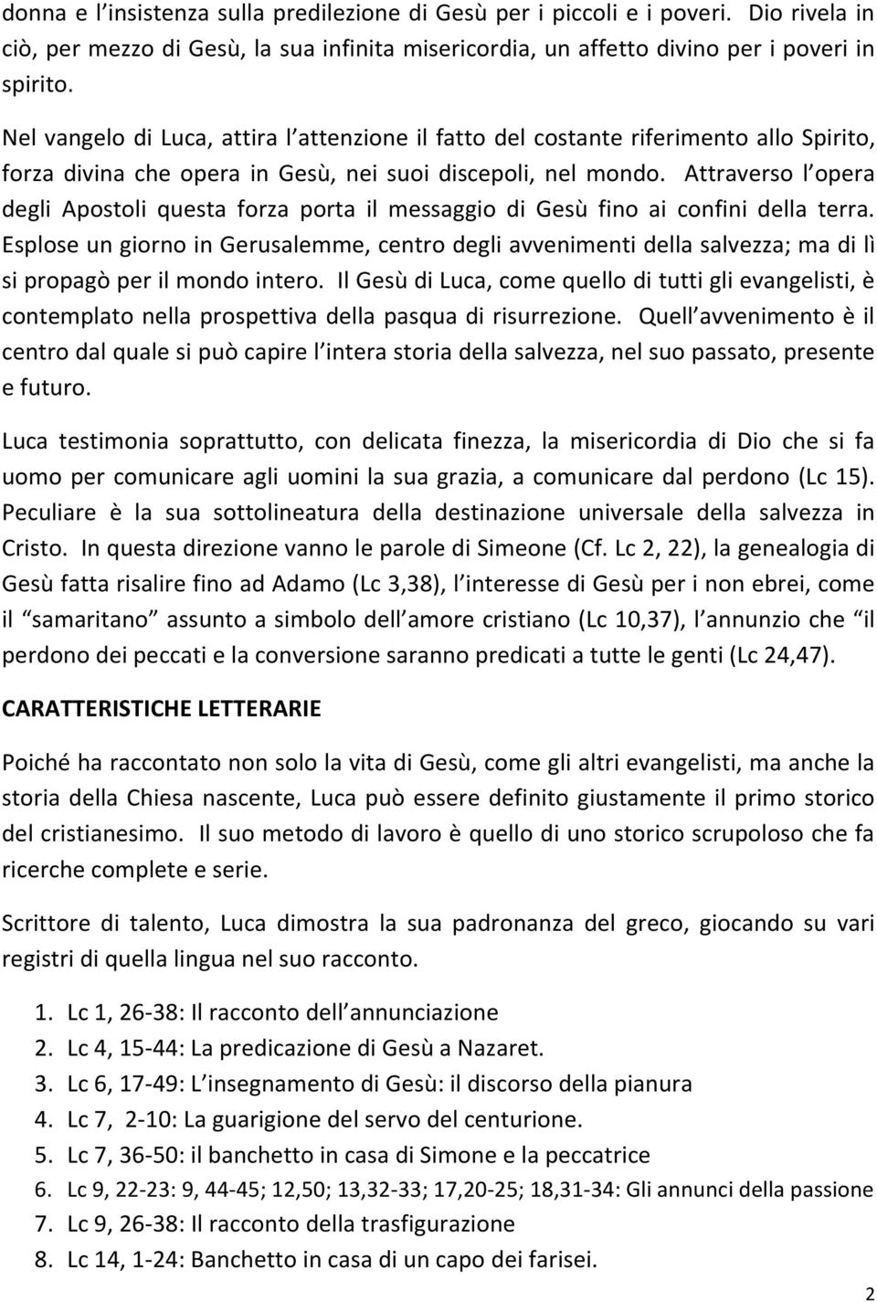 Attraverso l opera degli Apostoli questa forza porta il messaggio di Gesù fino ai confini della terra.