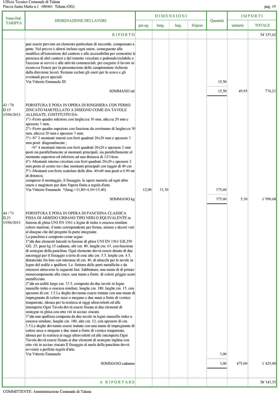 pedonale/ciclabile o l'accesso ai servizi e alle attività commerciali, per eseguire il lavoro in sicurezza l'onere per la presentazione delle campionature richieste dalla direzione lavori.