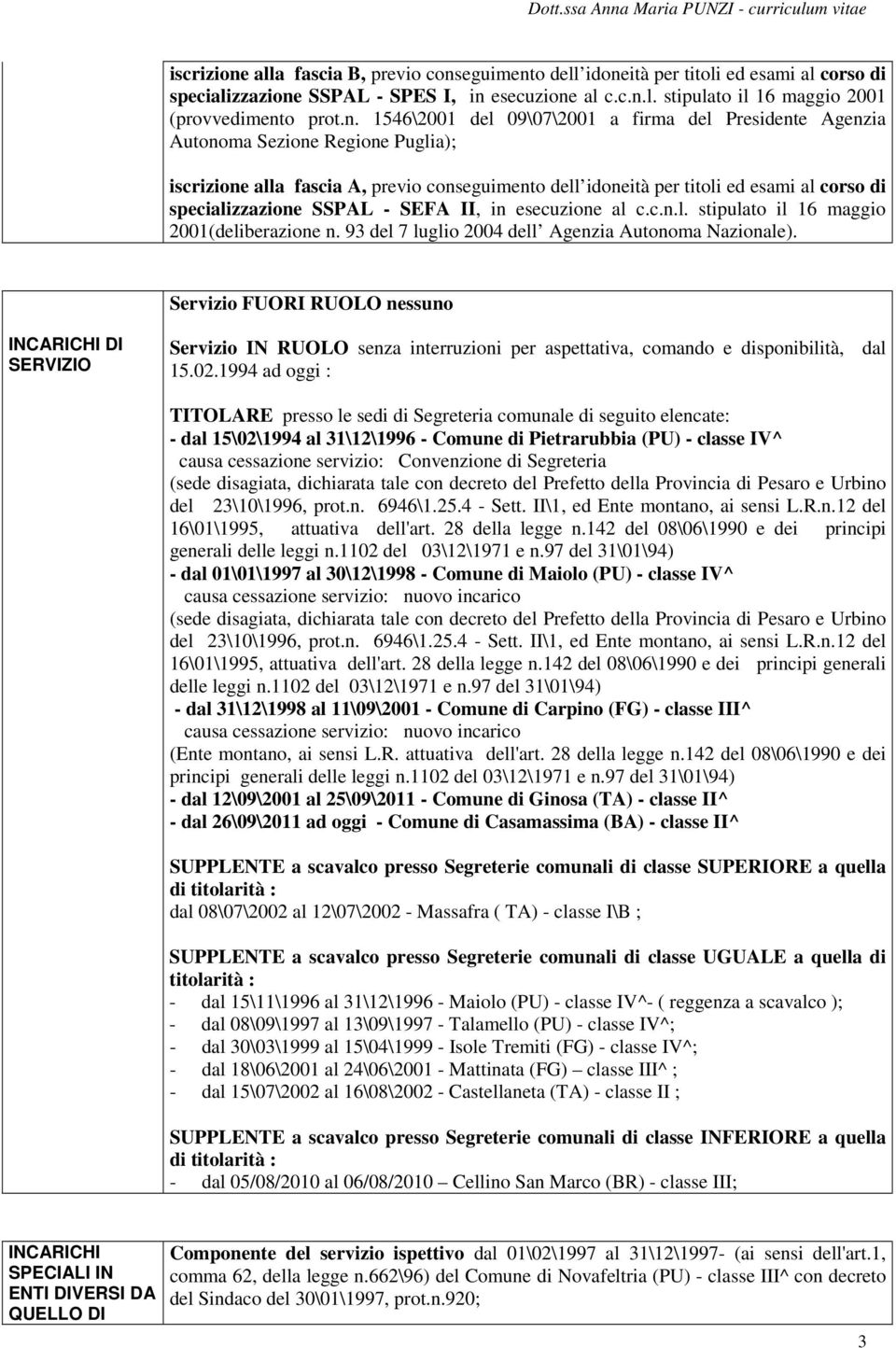 specializzazione SSPAL - SEFA II, in esecuzione al c.c.n.l. stipulato il 16 maggio 2001(deliberazione n. 93 del 7 luglio 2004 dell Agenzia Autonoma Nazionale).