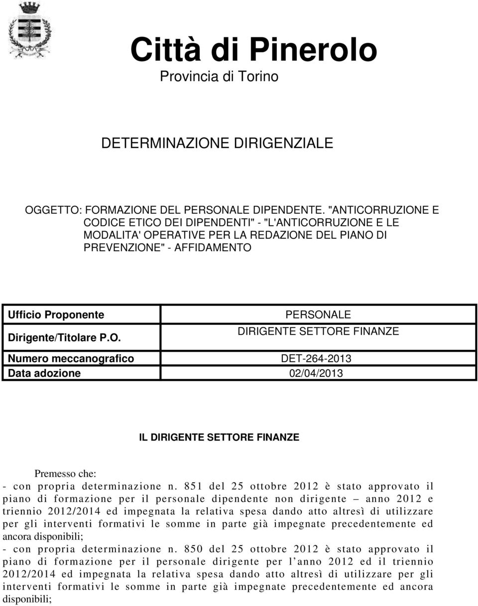 851 del 25 ottobre 2012 è stato approvato il piano di formazione per il personale dipendente non dirigente anno 2012 e triennio 2012/2014 ed impegnata la relativa spesa dando atto altresì di