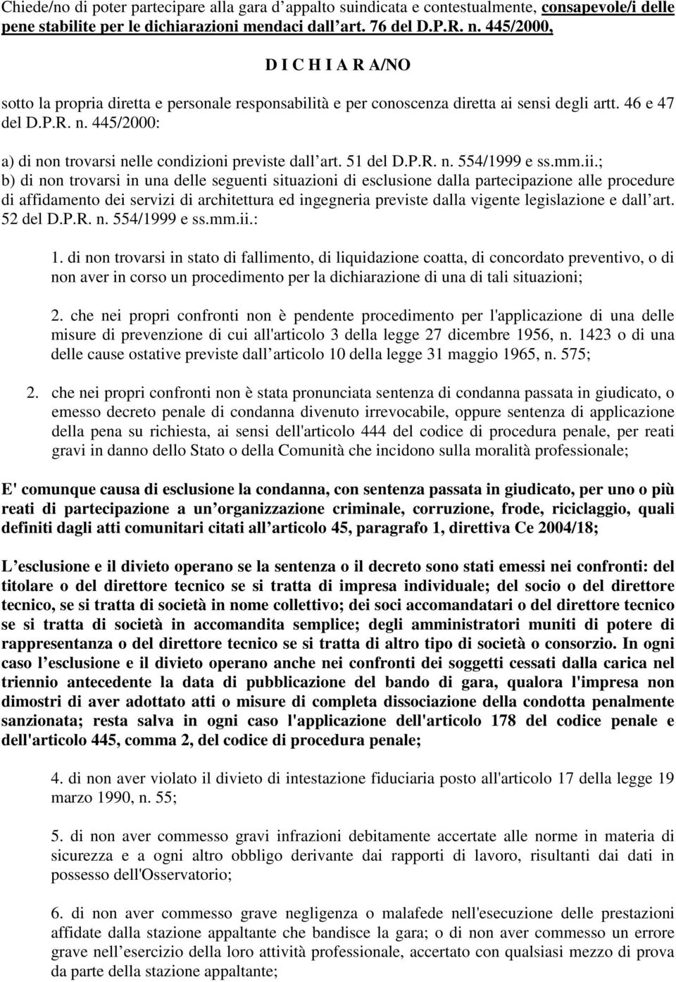 445/2000: a) di non trovarsi nelle condizioni previste dall art. 51 del D.P.R. n. 554/1999 e ss.mm.ii.