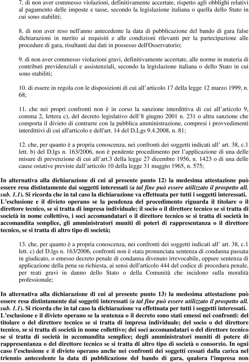 di non aver reso nell'anno antecedente la data di pubblicazione del bando di gara false dichiarazioni in merito ai requisiti e alle condizioni rilevanti per la partecipazione alle procedure di gara,