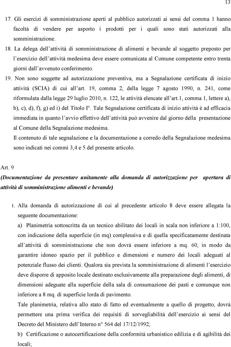 avvenuto conferimento. 19. Non sono soggette ad autorizzazione preventiva, ma a Segnalazione certificata di inizio attività (SCIA) di cui all art. 19, comma 2, della legge 7 agosto 1990, n.