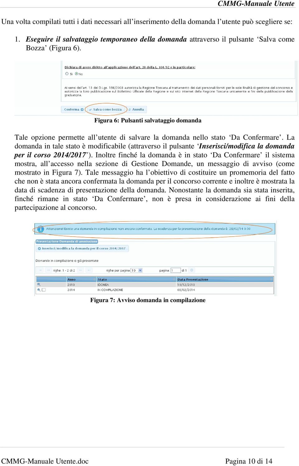 Figura 6: Pulsanti salvataggio domanda Tale opzione permette all utente di salvare la domanda nello stato Da Confermare.