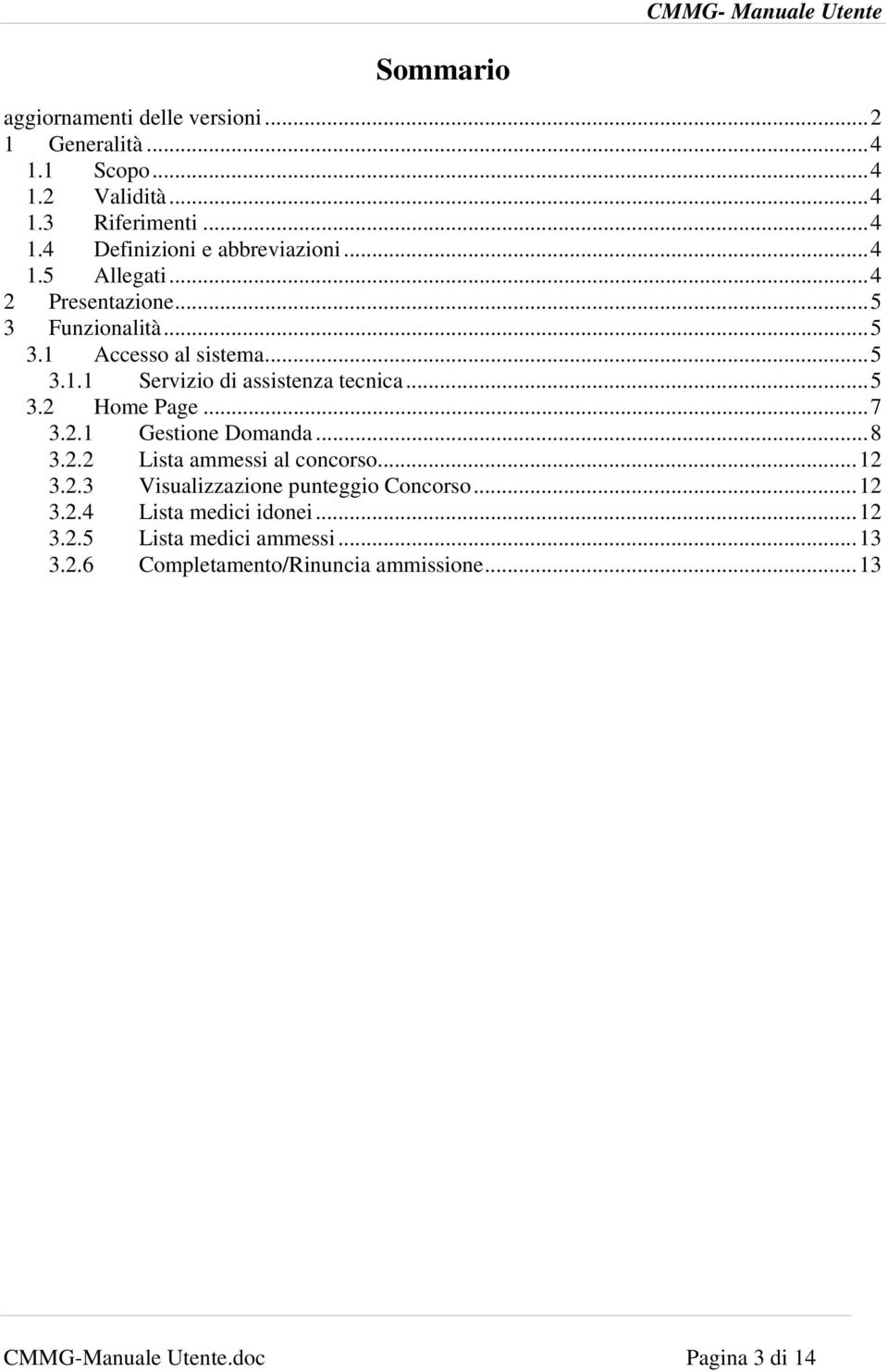 ..7 3.2.1 Gestione Domanda...8 3.2.2 Lista ammessi al concorso...12 3.2.3 Visualizzazione punteggio Concorso...12 3.2.4 Lista medici idonei.