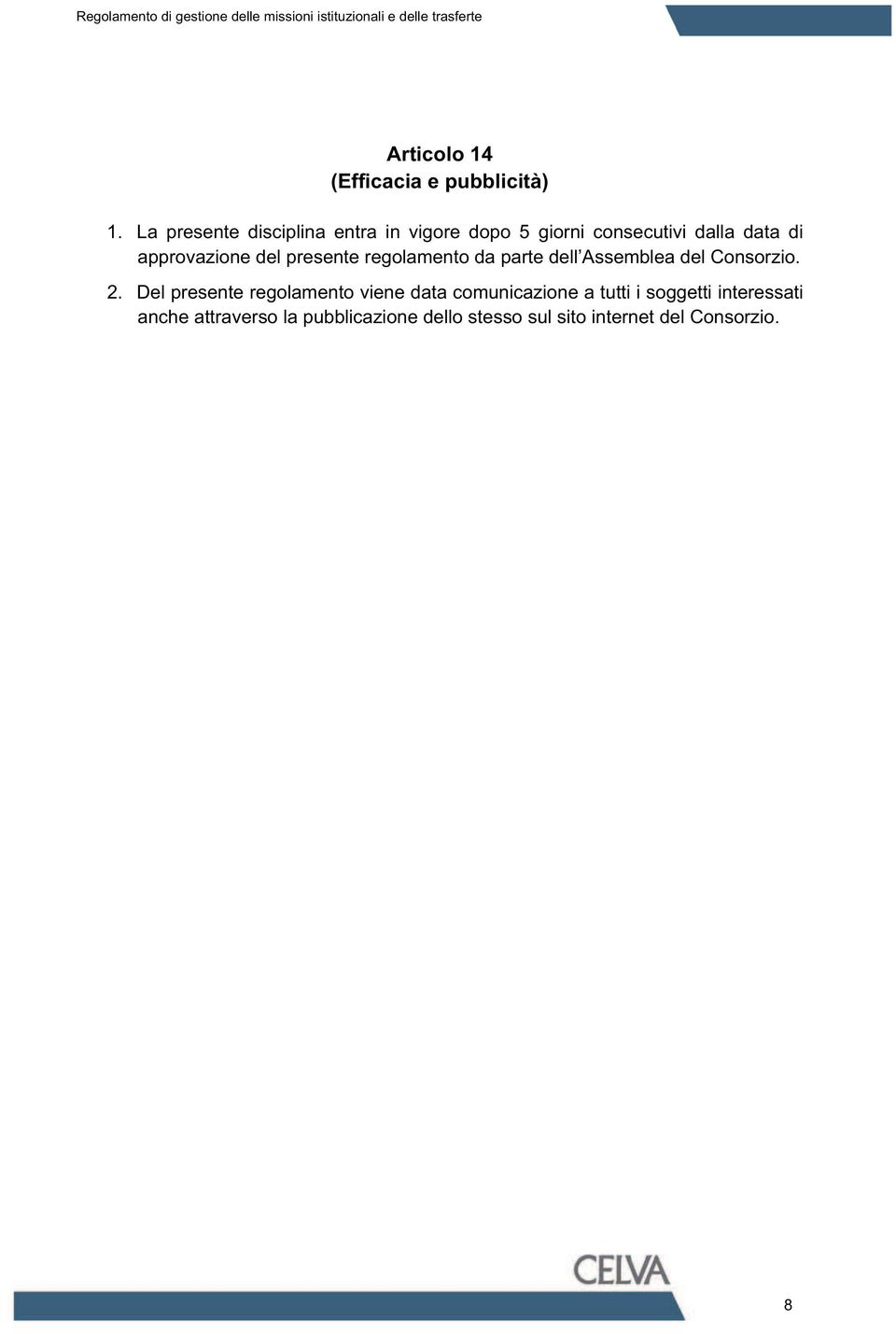 approvazione del presente regolamento da parte dell Assemblea del Consorzio. 2.