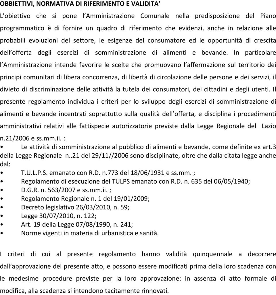 In particolare l Amministrazione intende favorire le scelte che promuovano l affermazione sul territorio dei principi comunitari di libera concorrenza, di libertà di circolazione delle persone e dei