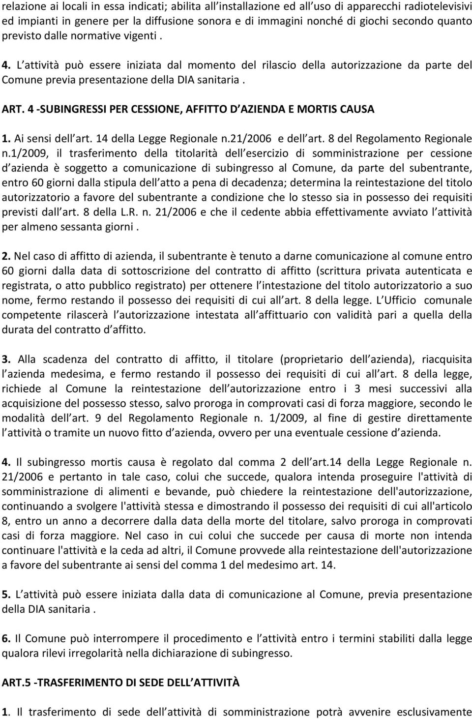 4 SUBINGRESSI PER CESSIONE, AFFITTO D AZIENDA E MORTIS CAUSA 1. Ai sensi dell art. 14 della Legge Regionale n.21/2006 e dell art. 8 del Regolamento Regionale n.