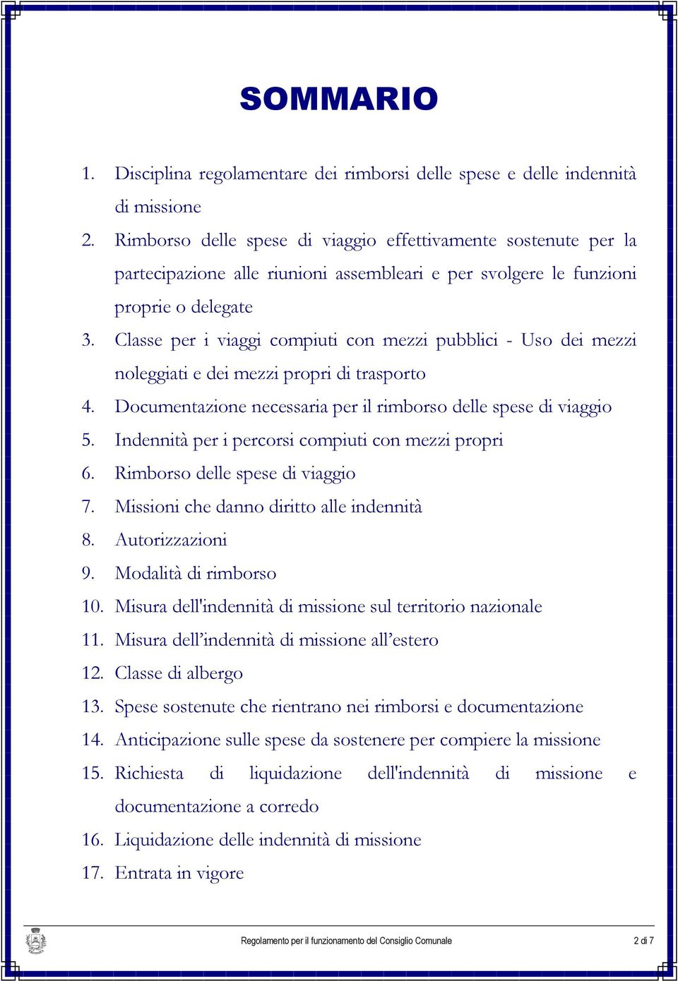 Classe per i viaggi compiuti con mezzi pubblici - Uso dei mezzi noleggiati e dei mezzi propri di trasporto 4. Documentazione necessaria per il rimborso delle spese di viaggio 5.