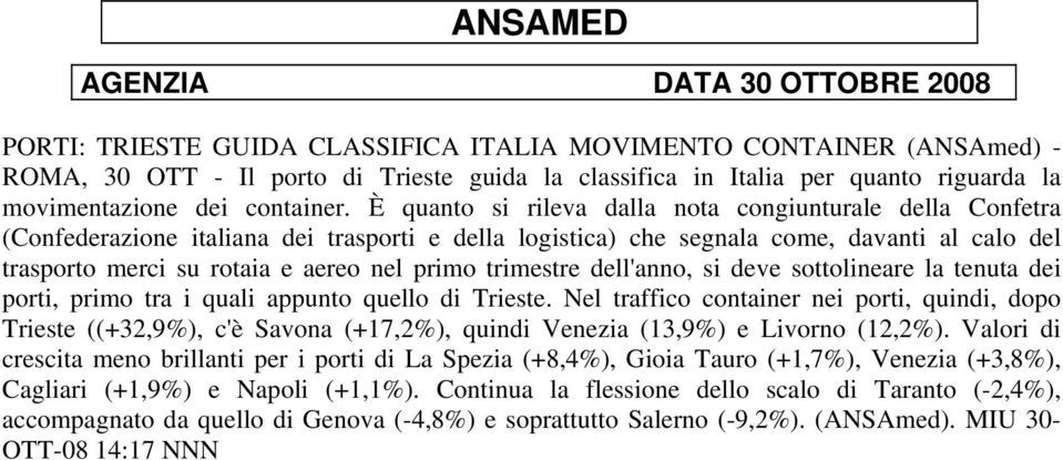 trimestre dell'anno, si deve sottolineare la tenuta dei porti, primo tra i quali appunto quello di Trieste.