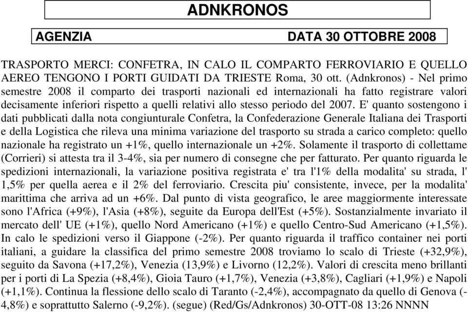 E' quanto sostengono i dati pubblicati dalla nota congiunturale Confetra, la Confederazione Generale Italiana dei Trasporti e della Logistica che rileva una minima variazione del trasporto su strada