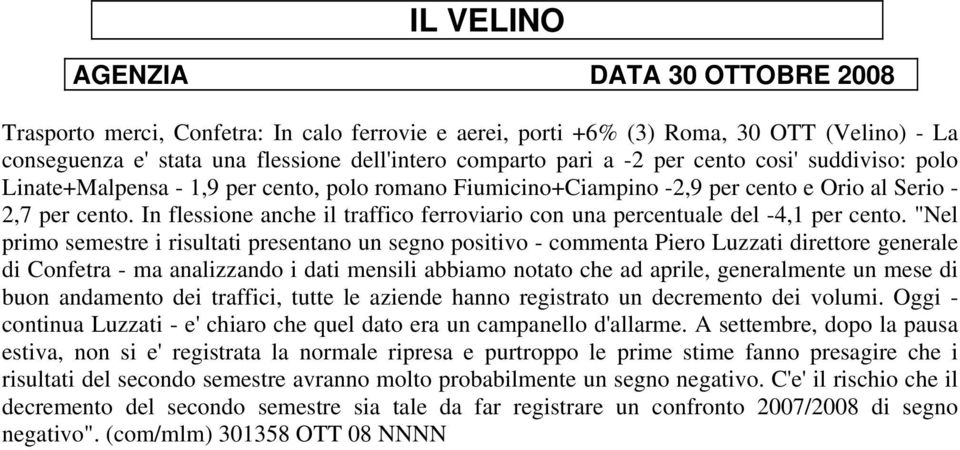 "Nel primo semestre i risultati presentano un segno positivo - commenta Piero Luzzati direttore generale di Confetra - ma analizzando i dati mensili abbiamo notato che ad aprile, generalmente un mese