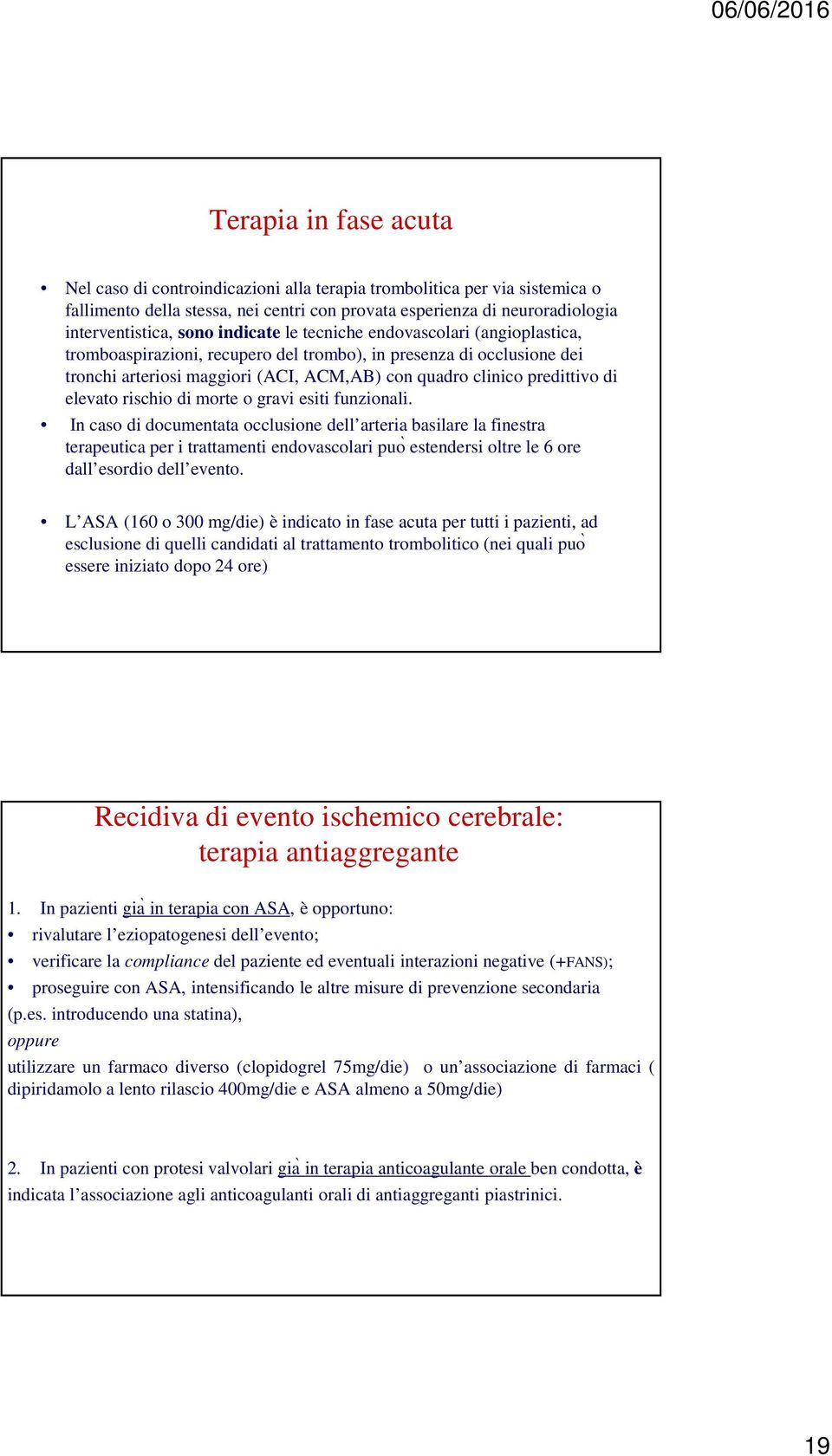 elevato rischio di morte o gravi esiti funzionali.