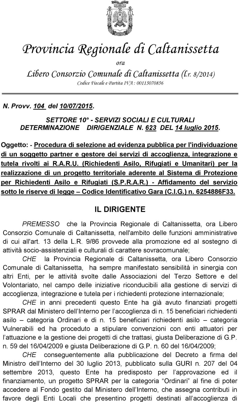 Oggetto: - Procedura di selezione ad evidenza pubblica per l'individuazione di un soggetto partner e gestore dei servizi di accoglienza, integrazione e tutela rivolti ai R.A.R.U.