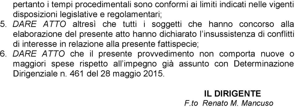 conflitti di interesse in relazione alla presente fattispecie; 6.