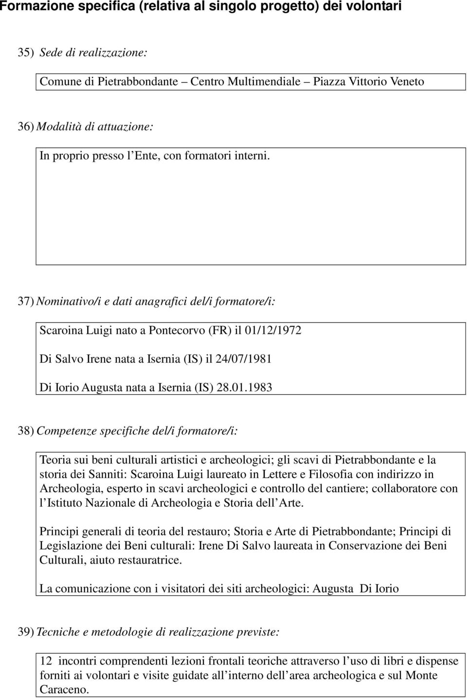 37) Nominativo/i e dati anagrafici del/i formatore/i: Scaroina Luigi nato a Pontecorvo (FR) il 01/